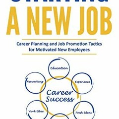 GET [KINDLE PDF EBOOK EPUB] Starting a New Job: Career Planning and Job Promotion Tac