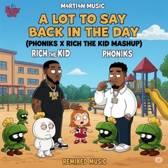 A Lot to Say Back in the Day (Rich The Kid x Phoniks Mashup)