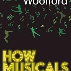 ❤️ Read How Musicals Work: And How To Write Your Own by  Julian Woolford