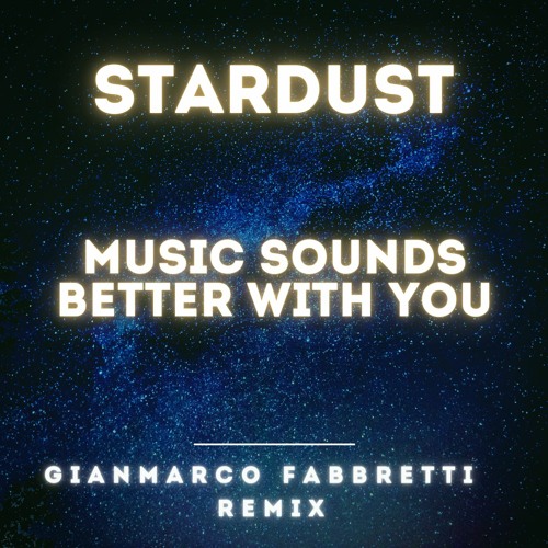 Stream Stardust - Music Sounds Better With You (Gianmarco Fabbretti Remix)  by Gianmarco Fabbretti | Listen online for free on SoundCloud
