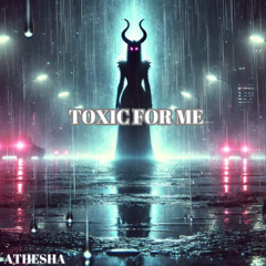 Toxic For Me