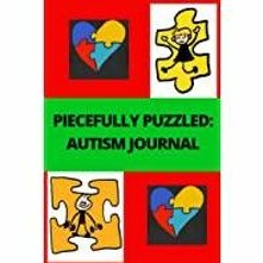 <Download>> Piecefully Puzzled: Autism Journal: Autism Awareness, Autism Advocate, Journal, Notebook