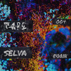 TAPE 004: SELVA