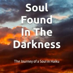 VIEW [PDF EBOOK EPUB KINDLE] A Lost Soul Found in the Darkness: The Journey of a Soul