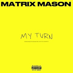 My Turn (Produced By Matrix Mason)