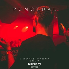 Punctual - I Don't Wanna Know (DJ Martinny Bootleg)