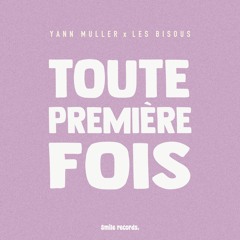 Yann Muller X Les Bisous - Toute Première Fois