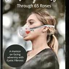[GET] [KINDLE PDF EBOOK EPUB] Breathing Easy Through 65 Roses: A memoir on facing adversity with Cys