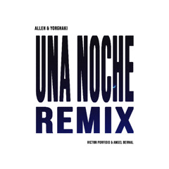 Alleh & Yorghaki - Una noche (Victor Porfidio & Angel Bernal Remix)