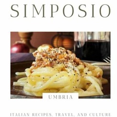 Access PDF 🖍️ SIMPOSIO | Italian recipes, travel, and culture: The Umbria Issue by