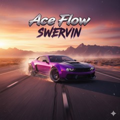 Ace Flow - Swervin