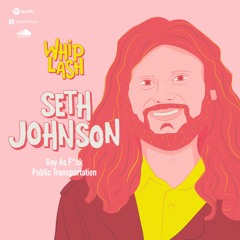 S01E04: Gay As F*ck Transportation with Seth Johnson