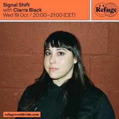 Refuge Worldwide ~ Signal Shift w/ Ciarra Black Oct 19 2022