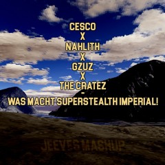 Cesco X Nahlith X Gzuz X The Cratez - Was Macht Superstealth Imperial!