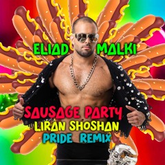 Liran Shoshan Ft.Eliad Malki  - Sausage Party (Remix)