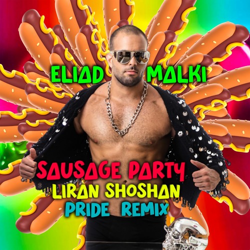 Liran Shoshan Ft.Eliad Malki  - Sausage Party (Remix)