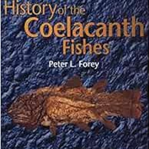 Read [KINDLE PDF EBOOK EPUB] History of the Coelacanth Fishes by Peter Forey 🖍️