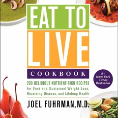 DOWNLOAD [PDF] Eat to Live Cookbook: 200 Delicious Nutrient-Rich Recipes for Fas