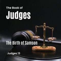 Judges 13- The Birth of Samson