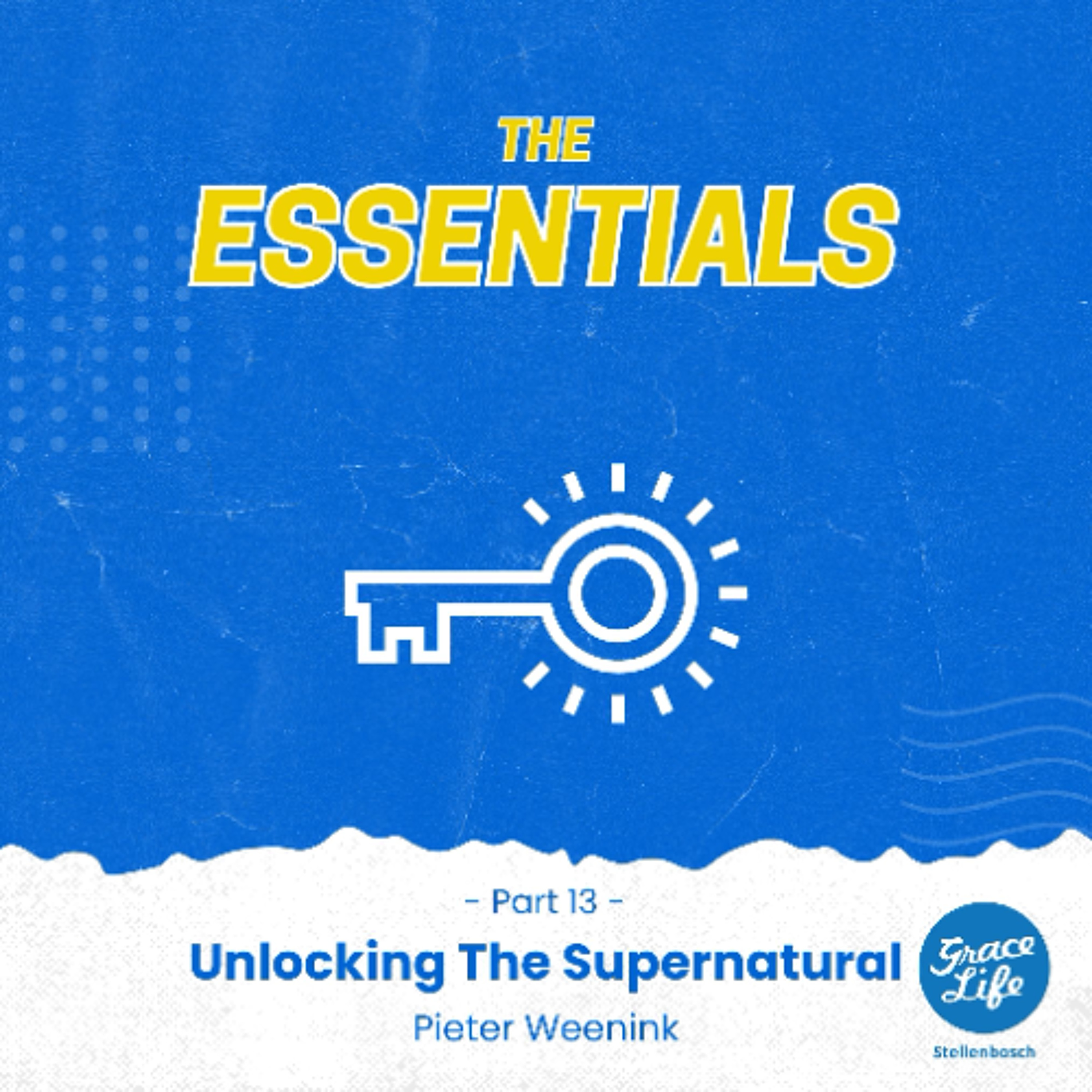 The Essentials-Part 13-Unlocking The Supernatural-Pieter Weenink(Stellenbosch)