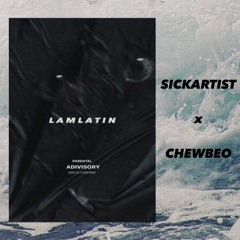 Lam La Tin - $ickArtist x ChewBeo