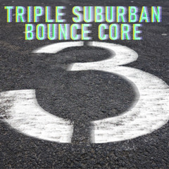 Triple Suburbian Bounce Core [01/2022] - Andrea John & Der K. & Der S.