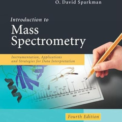 [Access] KINDLE 💔 Introduction to Mass Spectrometry: Instrumentation, Applications,