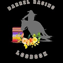 [GET] [KINDLE PDF EBOOK EPUB] Barrel Racing Logbook: Barrel Racer Tracker - Horse Lovers Log Book -