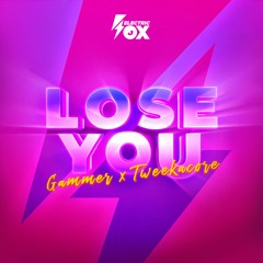 Gammer X Tweekacore - Lose You (Electric Fox)