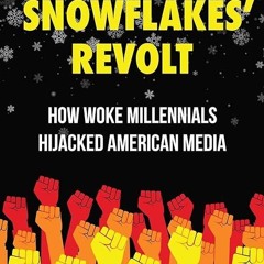 ❤read✔ The Snowflakes' Revolt: How Woke Millennials Hijacked American Media