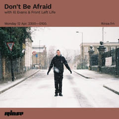 Don't Be Afraid with Ill Evans & Front Left Life - 12 April 2021