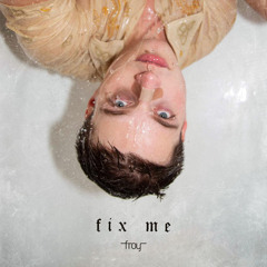 Froy Gutierrez-Fix Me