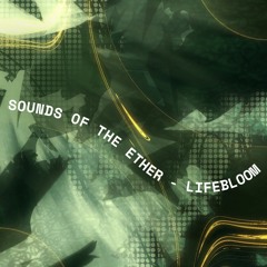 Sounds of the Ether - Lifebloom