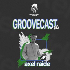 GROOVECAST #1 : Axel Raide
