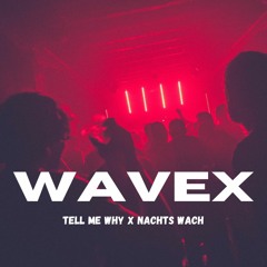 Tell Me Why X Nachts Wach (WAVEX TechnoMashup)