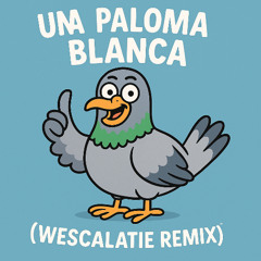 Una Paloma Blanca (Wescalatie Remix)