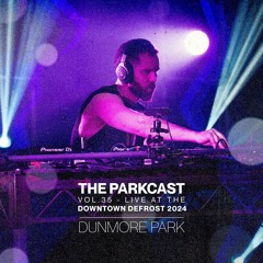 The Parkcast Vol. 35 - Dunmore Park Live at The Downtown Defrost 2024