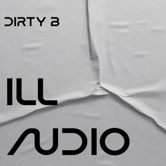 DIRTY B - Ill Audio 2004