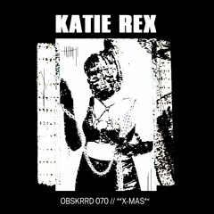 OBSKRRD 070 // KATIE REX X-MAS SPECIAL