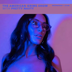 THE AMERICAN GRIME SHOW - S06 - E13 - PRETTY NA$TY