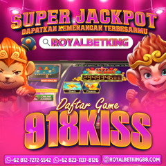 DAFTAR 918KISS MUDAH JACKPOT BESAR BERSAMA ROYALBETKING