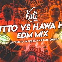 BHUTTO VS HAWA HAWA EDM MIX BY DJ KARTHIK SMILEY & DJ CHINTU PATEL