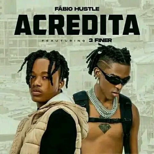 Fábio Hustle Ft. 3 Finer- Acredita[rap2023]