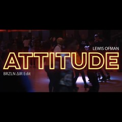 Lewis OfMan - Attitude  (BRZLN ΔIR Edit)