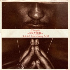D'Angelo - Prayer [Joints! Soundbwoy Edit]