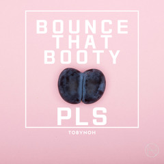 Bounce That Booty PLS [Free Download]