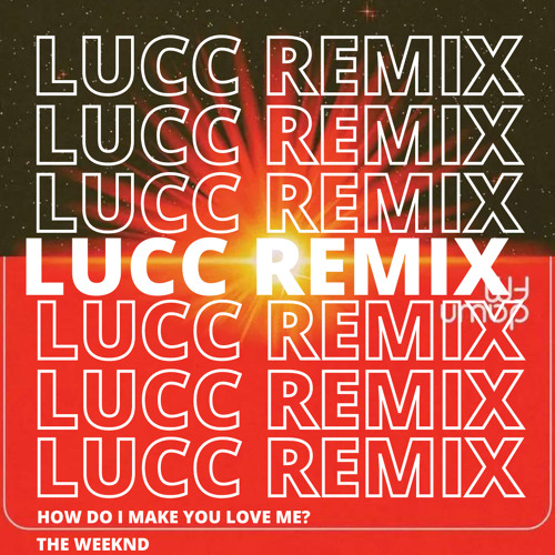 Stream THE WEEKND HOW DO I MAKE YOU LOVE ME? (HOUSE REMIX)[FREE
