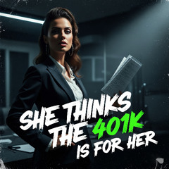 She Thinks the 401K is for Her