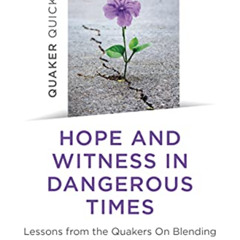 FREE KINDLE 💏 Quaker Quicks - Hope and Witness in Dangerous Times: Lessons From the