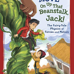 [View] KINDLE 📍 Move On Up That Beanstalk, Jack!: The Fairy-Tale Physics of Forces a